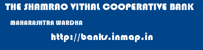 THE SHAMRAO VITHAL COOPERATIVE BANK  MAHARASHTRA WARDHA    banks information 